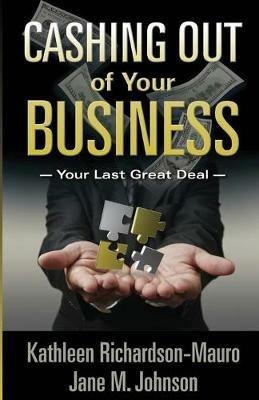 Cashing Out of Your Business - Jane M Johnson,Kathleen Richardsonmauro - cover