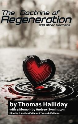 The Doctrine of Regeneration and Other Sermons - Thomas Halliday,Andrew Symington - cover