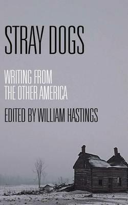 Stray Dogs: Writing from the Other America - William Hastings - cover