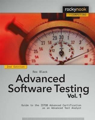 Advanced Software Testing - Vol. 1, 2nd Edition: Guide to the ISTQB Advanced Certification as an Advanced Test Analyst - Rex Black - cover