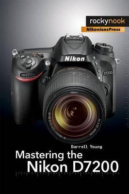 Mastering the Nikon D7200 - Darrell Young - cover