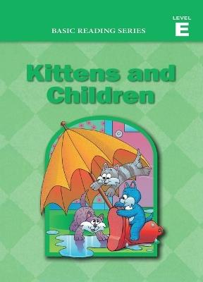 Basic Reading Series, Level E Reader, Kittens and Children: Classic Phonics Program for Beginning Readers, ages 5-8, illus., 254 pages - Donald Rasmussen,Lynn Goldberg - cover