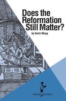 Does the Reformation Still Matter? - Karin Maag - cover