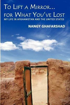 To Lift a Mirror... for What You've Lost - Nangy Ghafarshad - cover
