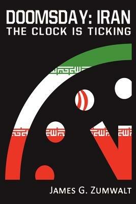 Doomsday: Iran - The Clock is Ticking - James G Zumwalt - cover