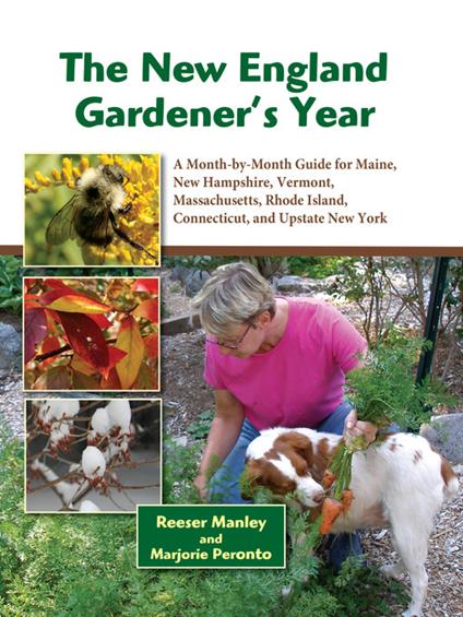 The New England Gardener's Year: A Month-by-Month Guide for Maine, New Hampshire, Vermont. Massachusetts, Rhode Island, Connecticut, and Upstate New York