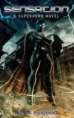 Sensation: A Superhero Novel - Kevin Hardman - cover