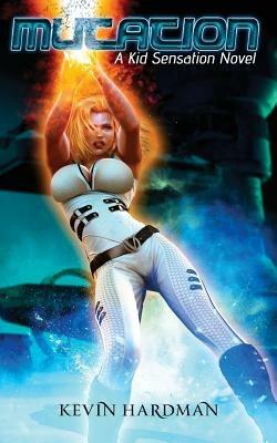 Mutation: A Kid Sensation Novel - Kevin Hardman - cover