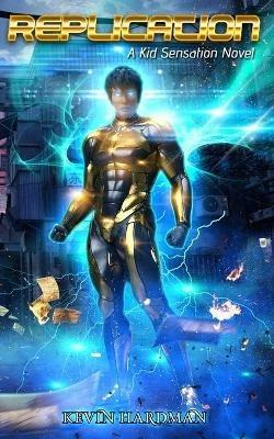 Replication: A Kid Sensation Novel - Kevin Hardman - cover