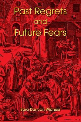 Past Regrets and Future Fears - Sara Duncan Widness - cover