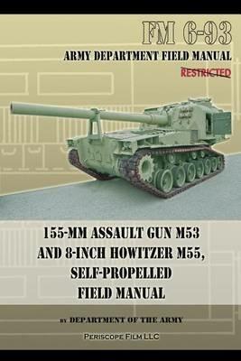 155-MM Assault Gun M53 and 8-Inch Howitzer M55, Self Propelled Field Manual - Department of the Army - cover