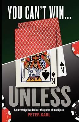 You Can't Win...Unless an Investigative Look at the Game of Blackjack - Peter Karl - cover