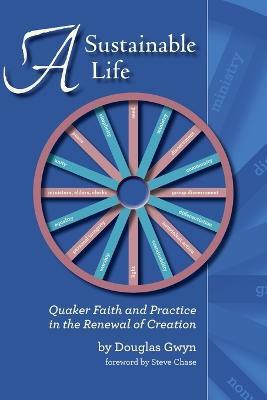 A Sustainable Life: Quaker Faith and Practice in the Renewal of Creation - Douglas Gwyn - cover