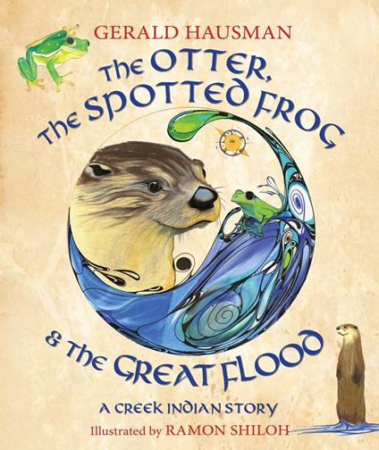 The Otter, the Spotted Frog & the Great Flood - Gerald Hausman,Ramon Shiloh - ebook
