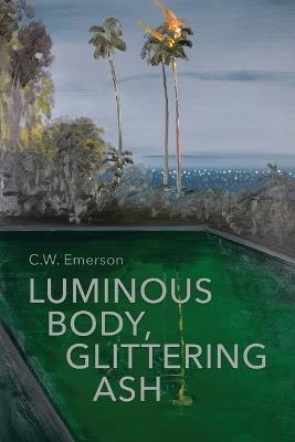 Luminous Body, Glittering Ash - C W Emerson - cover