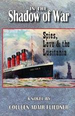 In the Shadow of War: Spies, Love & the Lusitania