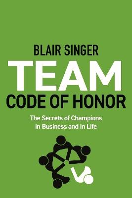 Team Code of Honor: The Secrets of Champions in Business and in Life - Blair Singer - cover