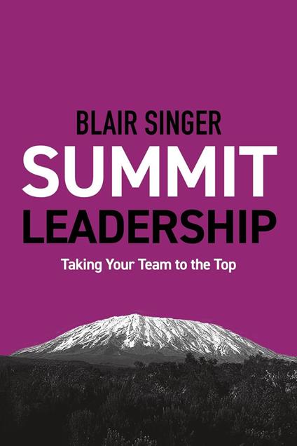 Summit Leadership: Taking Your Team to the Top