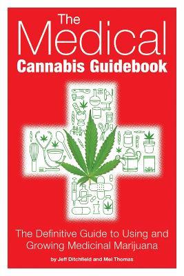 The Medical Cannabis Guidebook: The Definitive Guide to Using and Growing Medicinal Marijuana - Mel Thomas,Jeff Ditchfield - cover