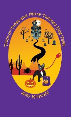 Trick-or-Treat and More Twisted Dog Tales - Amy Kristoff - cover