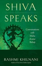 Shiva Speaks: Conversations with Maha Avatar Babaji