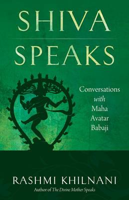 Shiva Speaks: Conversations with Maha Avatar Babaji - Rashmi Khilnani - cover