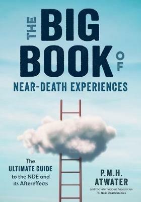 Big Book of Near-Death Experiences: The Ultimate Guide to the Nde and it's Aftereffects - P.M.H. Atwater - cover
