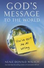 God'S Message to the World: You'Ve Got Me All Wrong