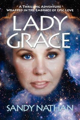 Lady Grace; A Thrilling Adventure Wrapped in the Embrace of Epic Love - Sandy Nathan - cover