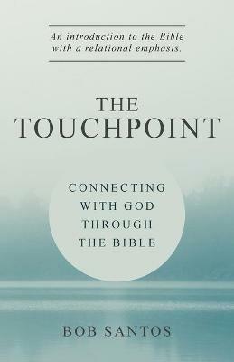 The TouchPoint: Connecting with God through the Bible - Bob Santos - cover