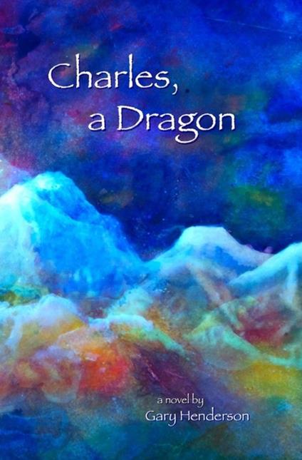 Charles, A Dragon - Gary L Henderson,Jared Alan,Veranne Hall Graham - ebook