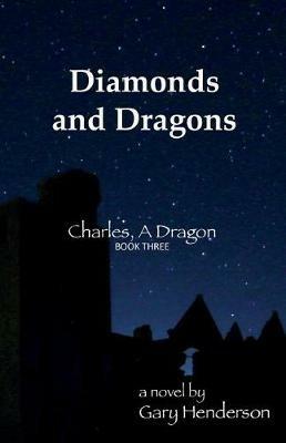 Diamonds and Dragons: Charles, A Dragon: Book III - Gary Henderson - cover