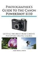 Photographer's Guide to the Canon Powershot S110 - Alexander S White - cover