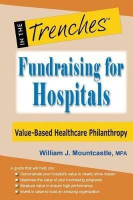 Fundraising for Hospitals: Value-Based Healthcare Philanthropy - William J Mountcastle - cover