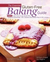The Essential Gluten-Free Baking Guide: Part 2: Learn How to Use Sweet Rice, Sorghum, Buckwheat, Teff, Cassava and Potato Flour in 50+ Recipes - Iris Higgins,Brittany Angell - cover