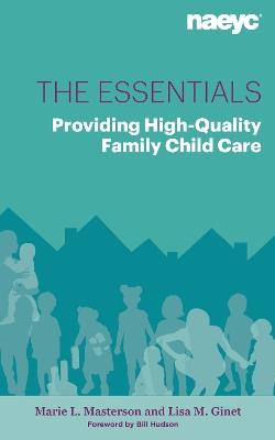 The Essentials: Providing High-Quality Family Child Care - Marie L. Masterson,Lisa M. Ginet - cover