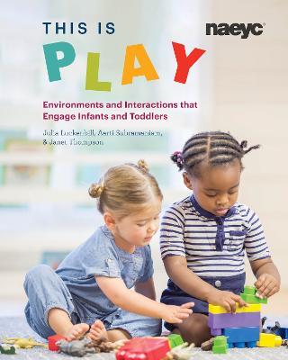 This is Play: Environments and Interactions that Engage Infants and Toddlers - Julia Luckenbill,Aarti Subramaniam,Janet Thompson - cover