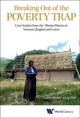 Breaking Out Of The Poverty Trap: Case Studies From The Tibetan Plateau In Yunnan, Qinghai And Gansu - cover