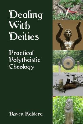 Dealing With Deities: Practical Polytheistic Theology - Raven Kaldera - cover