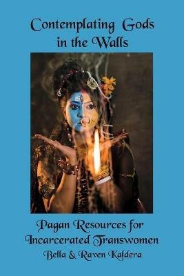Contemplating Gods in the Walls: Pagan Resources for Incarcerated Transwomen - cover