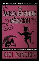 The Masquerading Magician: An Accidental Alchemist Mystery