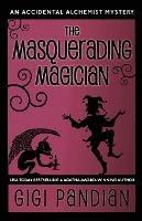 The Masquerading Magician: An Accidental Alchemist Mystery - Gigi Pandian - cover