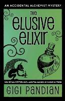 The Elusive Elixir: An Accidental Alchemist Mystery - Gigi Pandian - cover