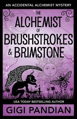 The Alchemist of Brushstrokes and Brimstone: An Accidental Alchemist Mystery - Gigi Pandian - cover