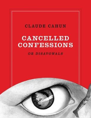 Claude Cahun: Cancelled Confessions (or Disavowals) - Claude Cahun - cover