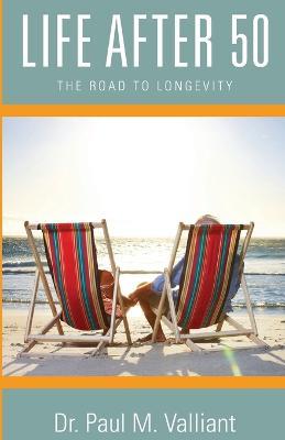 Life After 50: The Road to Longevity - Paul M Valliant - cover