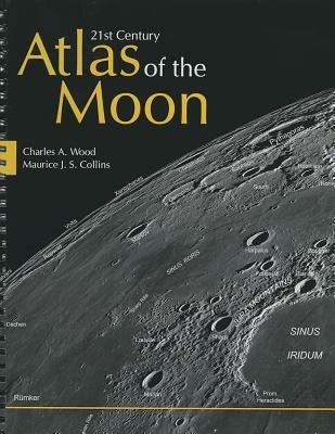 21st Century Atlas of the Moon - Charles A. Wood,Maurice J.S. Collins - cover