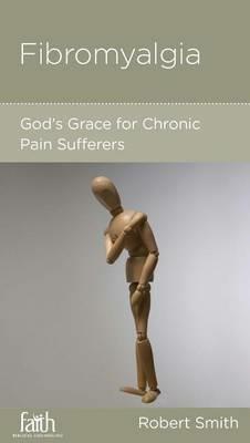 Fibromyalgia: God's Grace for Chronic Pain Sufferers - Robert Smith - cover