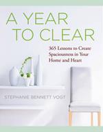 A Year to Clear: 365 Lessons to Create Spaciousness in Your Home and Heart