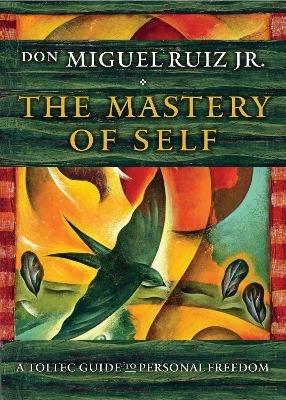 The Mastery of Self: A Toltec Guide to Personal Freedom - don Miguel Ruiz Jr. - cover